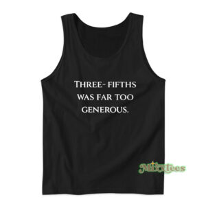Three Fifths Was Far Too Generous Tank Top
