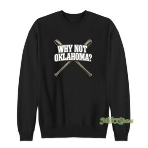 Why Not Oklahoma Sweatshirt