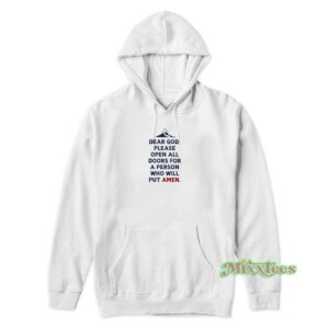 Dear God Please Open All Doors For A Person Who Will Put Amen Hoodie