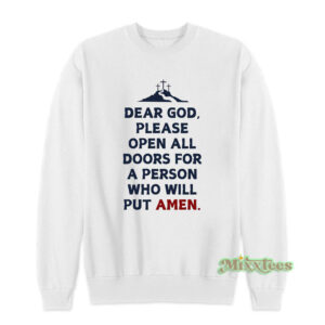Dear God Please Open All Doors For A Person Who Will Put Amen Sweatshirt