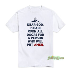 Dear God Please Open All Doors For A Person Who Will Put Amen T-Shirt
