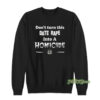 Don't Turn This Date Rape Into A Homicide Sweatshirt