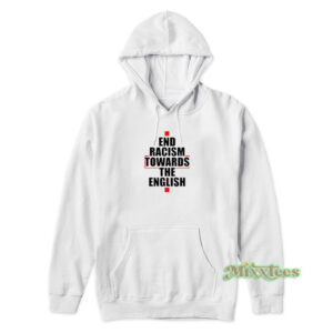 End Racism Towards The English Hoodie