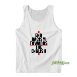 End Racism Towards The English Tank Top