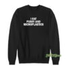 I Eat Pussy And Microplastics Sweatshirt