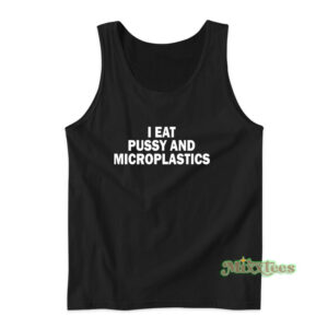 I Eat Pussy And Microplastics Tank Top