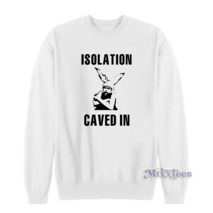 Isolation Caved In Sweatshirt