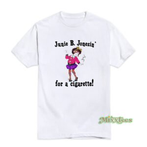 Junie B Jonesin' For A Cigarette T-Shirt