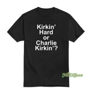 Kirkin' Hard Or Charlie Kirkin' T-Shirt