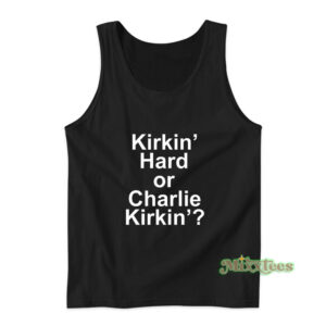 Kirkin' Hard Or Charlie Kirkin' Tank Top