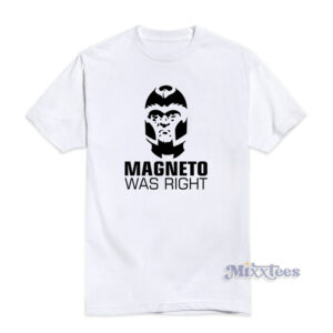 Magneto Was Right T-Shirt