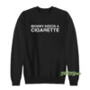Mommy Needs A Cigarette Sweatshirt