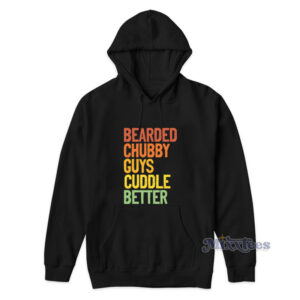 Bearded Chubby Guys Cuddle Better Hoodie