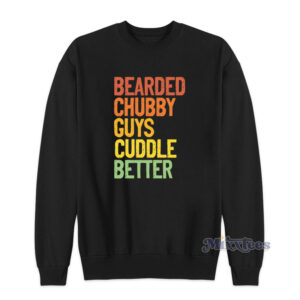 Bearded Chubby Guys Cuddle Better Sweatshirt
