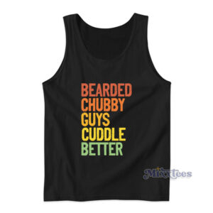 Bearded Chubby Guys Cuddle Better Tank Top