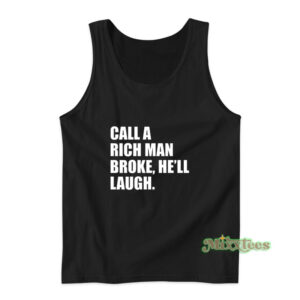 Call A Rich Man Broke He'll Laugh Tank Top