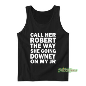 Call Her Robert The Way She Going Downey On My JR Tank Top