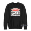 Danger Educated Black Man Sweatshirt