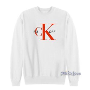 Fuck Off Ck Parody Sweatshirt