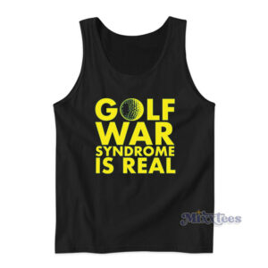 Golf War Syndrome Is Real Tank Top