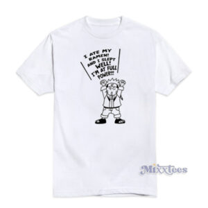 I Ate My Ramen And I Slept Well I'm At Full Power T-Shirt