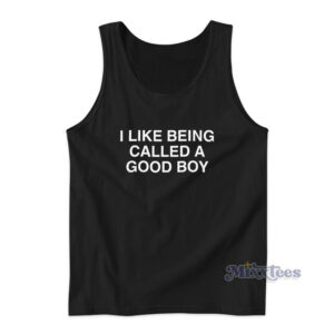 I Like Being Called A Good Boy Tank Top