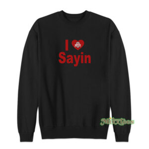 I Love Sayin Ohio Sweatshirt