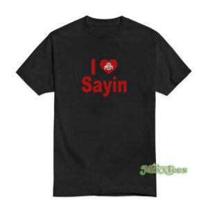 I Love Sayin Ohio T-Shirt
