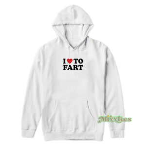 I Love To Fart Hoodie