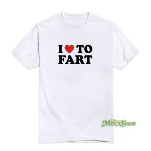 I Love To Fart T-Shirt