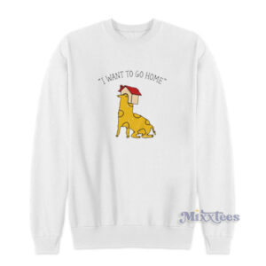 Want To Go Home Dog Sweatshirt