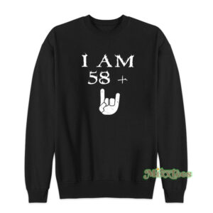 James Hetfield I Am 58 Plus Sweatshirt