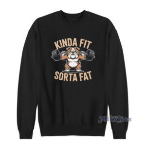 Kinda Fit Sorta Fat Dog Sweatshirt