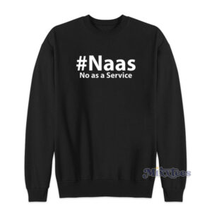 Naas No As A Service Sweatshirt