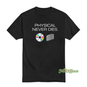 Physical Never Dies T-Shirt