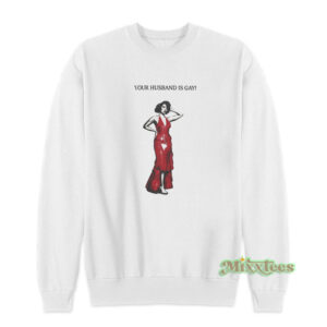 Raye Your Husband Is Gay Sweatshirt