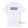 She Think On My Therefore Till I Am T-Shirt