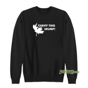 Tariff This Trump Sweatshirt