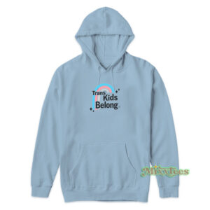 Trans Kids Belong Hoodie