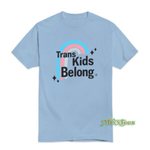 Trans Kids Belong T-Shirt