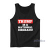 Trump Is A National Disgrace Tank Top