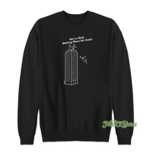We're Only Making Plans For Zack Sweatshirt