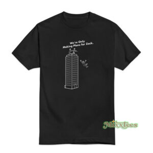 We're Only Making Plans For Zack T-Shirt