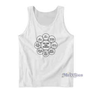 You May Ask Yourself Tank Top
